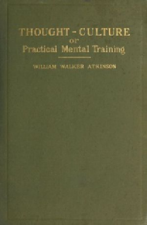 [Gutenberg 41519] • Thought-Culture; Or, Practical Mental Training